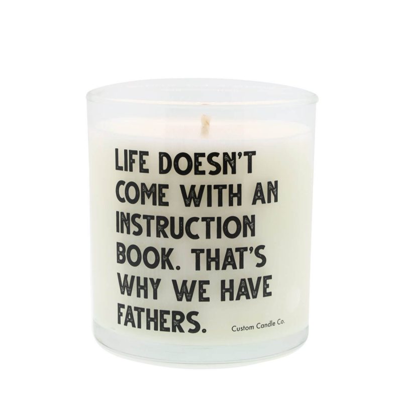 Life Doesn't Come With An Instruction Book. That's Why We Have Fathers Quote Candle